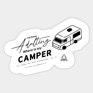 I'm Done Adulting Where Is My Camper Sticker